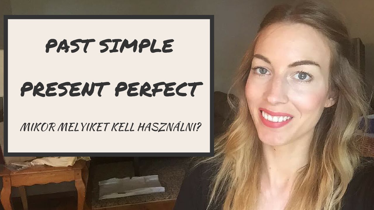 Egyszerű múlt és befejezett jelen idő: mikor melyiket?