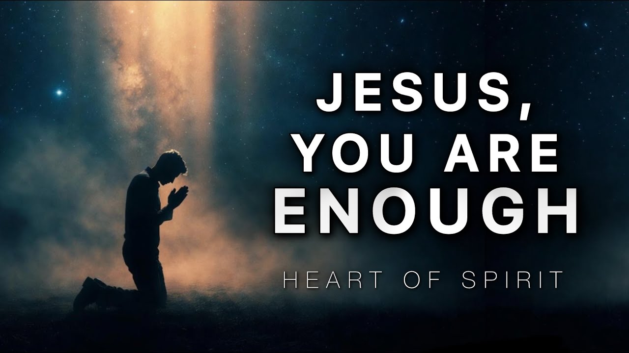 JESUS, YOU ARE ENOUGH | Powerful Worship Song for Strength & Hope