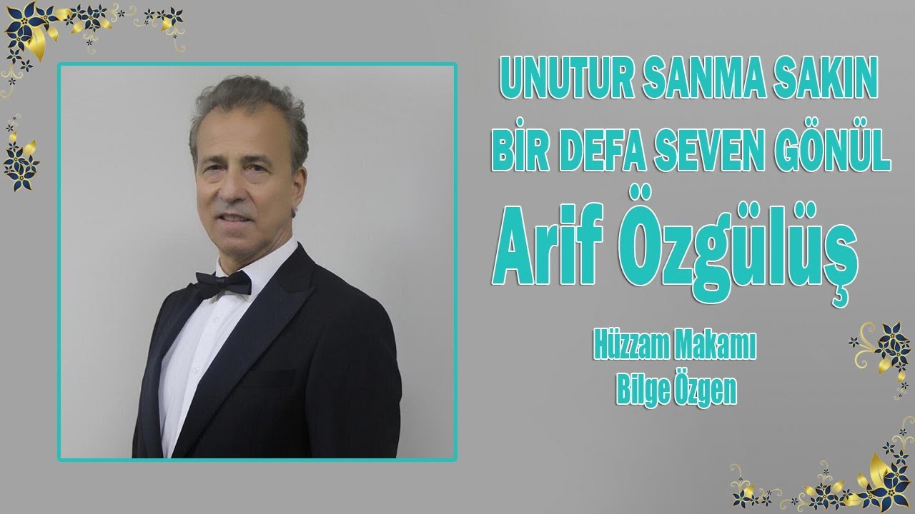 ARİF ÖZGÜLÜŞ - UNUTUR SANMA SAKIN BİR DEFA SEVEN GÖNÜL