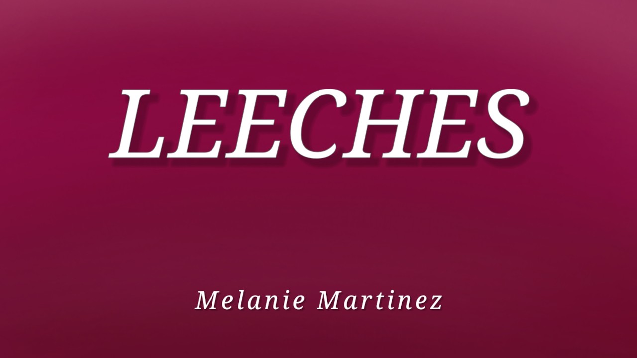 Melanie Martinez - LEECHES (Lyrics)