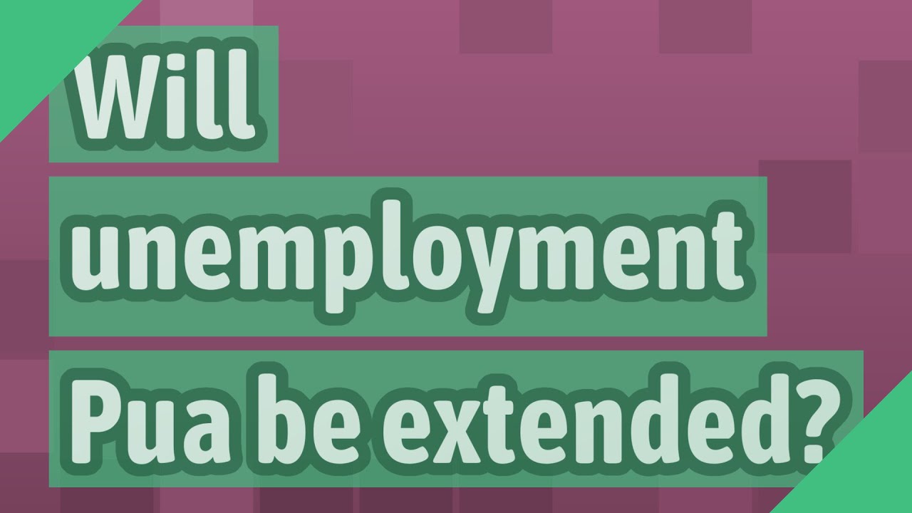 Will unemployment Pua be extended?