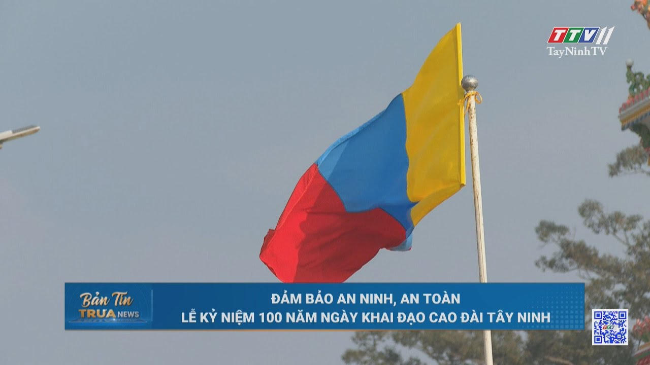 Đảm bảo an ninh, an toàn lễ kỷ niệm 100 năm ngày khai đạo Cao Đài Tây Ninh | TayNinhTV