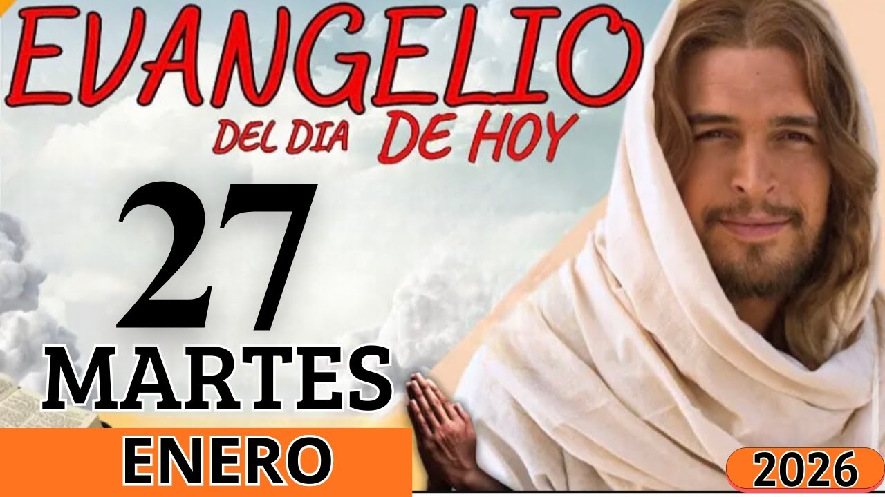 EVANGELIO DE HOY MARTES 27 DE ENERO DEL 2026
