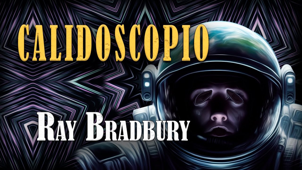 CALIDOSCOPIO - Ray Bradbury | CUENTO DE CIENCIA FICCIÓN (Audiolibro completo) [El Hombre Ilustrado]