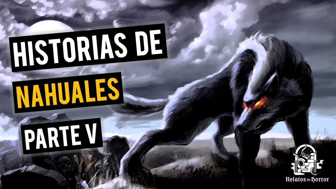 HISTORIAS DE NAHUALES V (RECOPILACIÓN DE RELATOS DE TERROR)