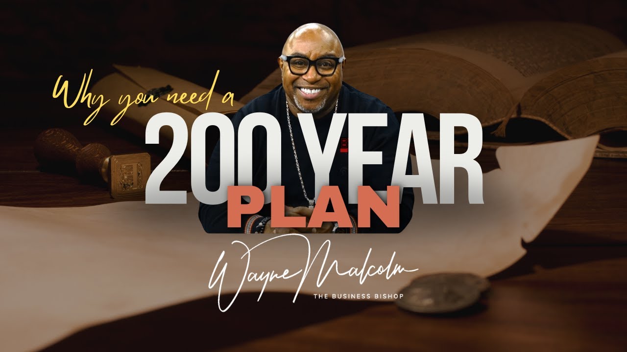 WHY YOU NEED A 200 YEAR PLAN