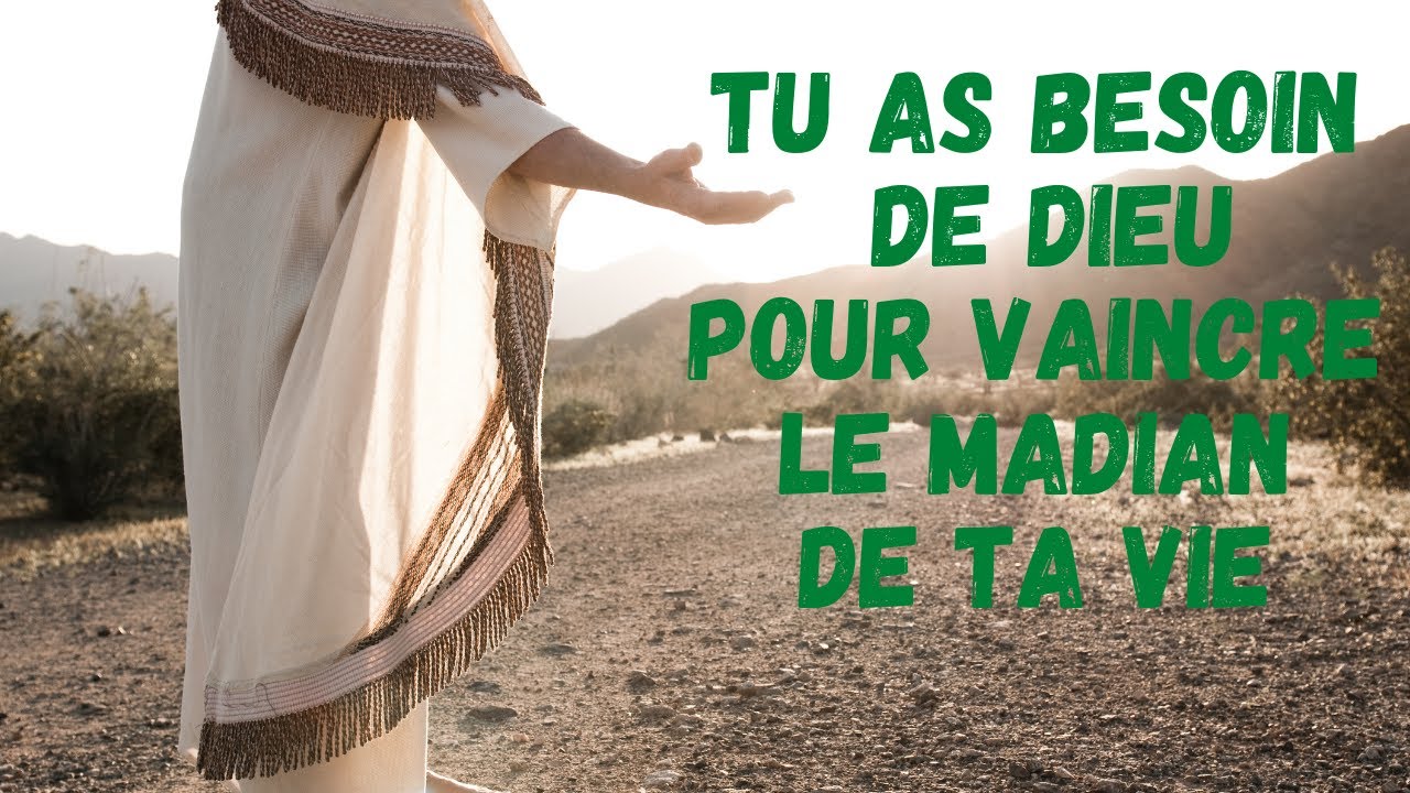 Tu as besoin de Dieu pour vaincre le madian de ta vie