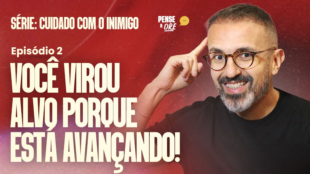 VOCÊ VIROU ALVO PORQUE ESTÁ AVANÇANDO! | SÉRIE: CUIDADO COM O INIMIGO | P&O