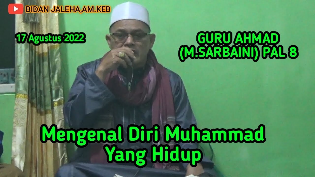 Guru Ahmad (M.Sarbaini) Pal 8 - Kajian Makrifat - Mengenal Diri Muhammad Yang Hidup