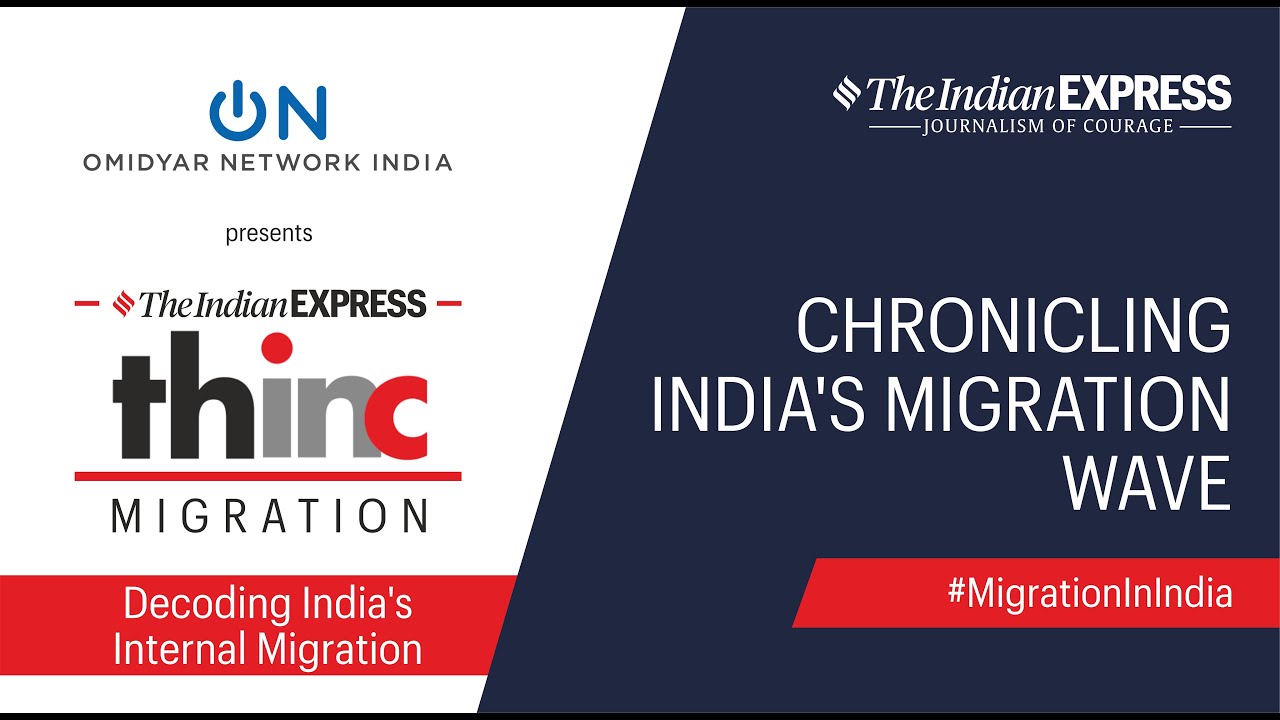 Chronicling India's Migration Wave: The Indian Express THINC Presented By Omidyar Network India