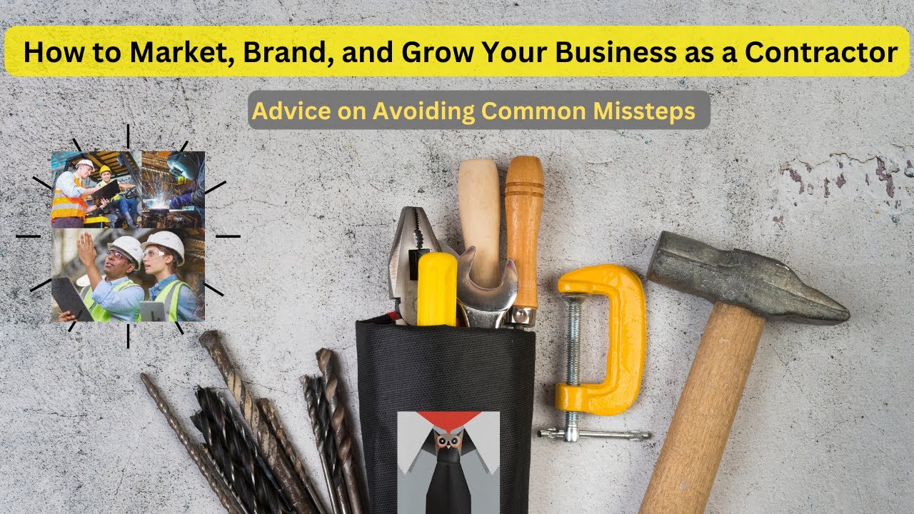 How to Market, Brand, and Grow Your Business as a CONTRACTOR