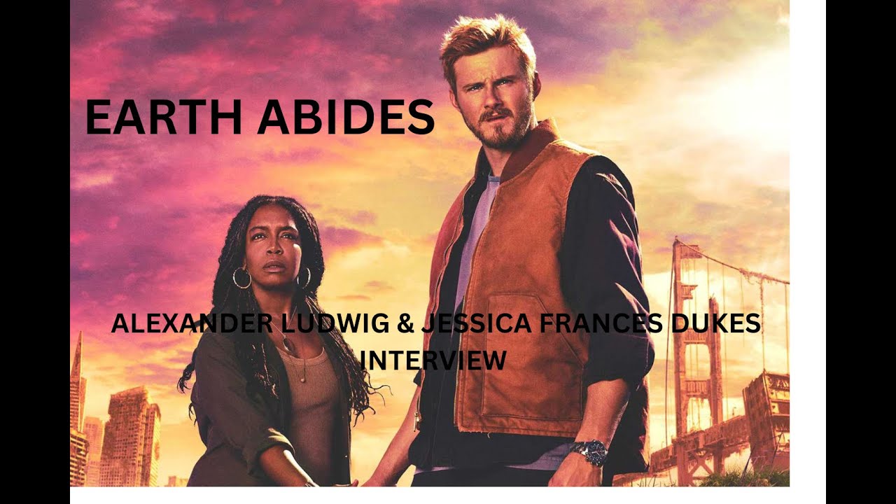 EARTH ABIDES - ALEXANDER LUDWIG & JESSICA FRANCES DUKES INTERVIEW (2024)