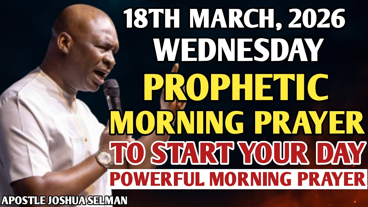 [18TH MARCH, 2026] EARLY MORNING POWERFUL PROPHETIC MORNING PRAYER BY APOSTLE JOSHUA SELMAN