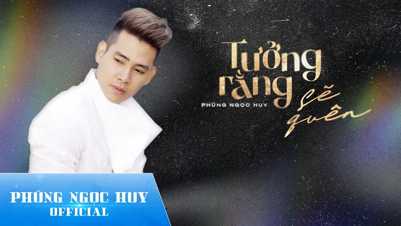 Tưởng Rằng Sẽ Quên | Phùng Ngọc Huy