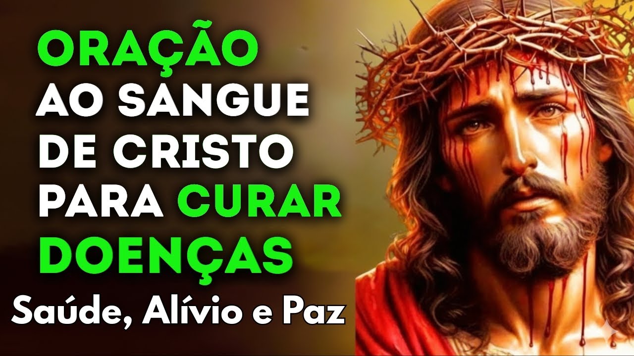 Oração Poderosa ao SANGUE DE CRISTO - Para CURAR Qualquer DOENÇA.
