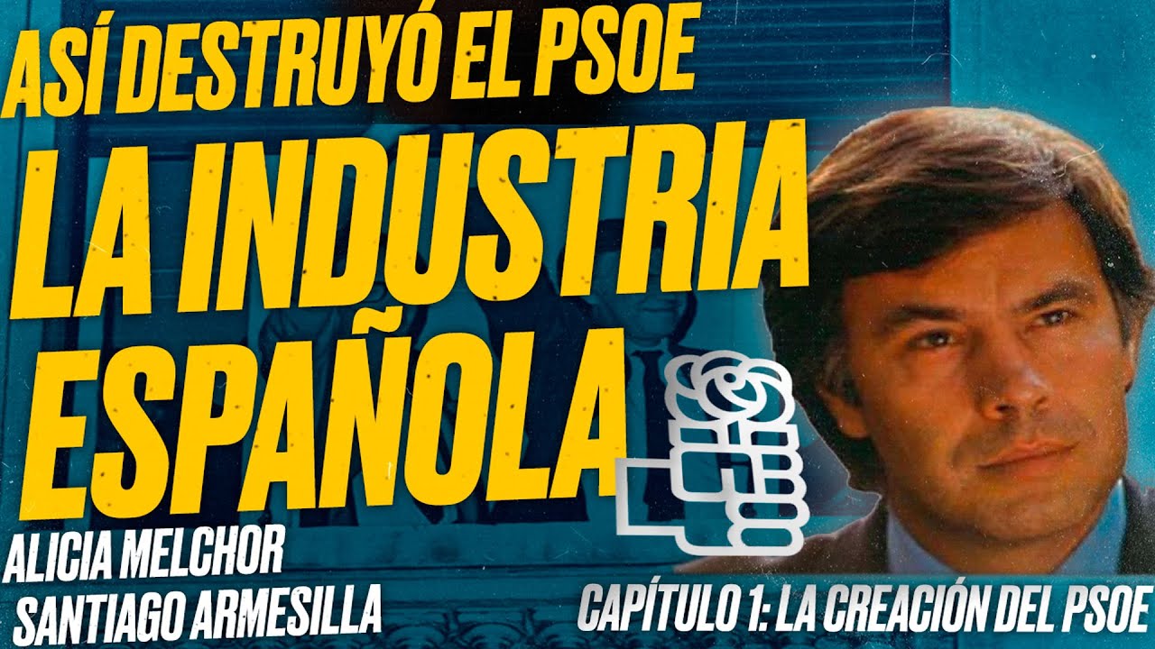 Así destruyó el PSOE la Industria Española: Capítulo 1: La creación del PSOE