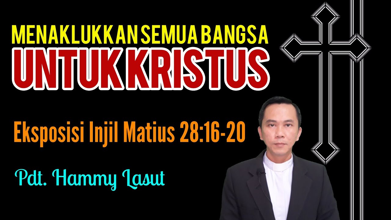 MENAKLUKKAN SEMUA BANGSA UNTUK KRISTUS | Eksposisi Matius 28:16-20 (Pdt. Hammy Lasut)