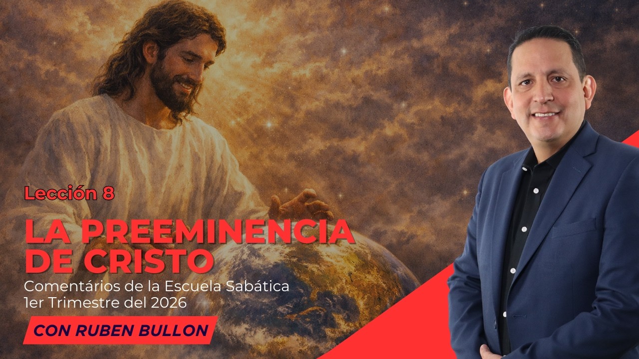 Ruben Bullon - LA PREEMINENCIA DE CRISTO  - Lección 8