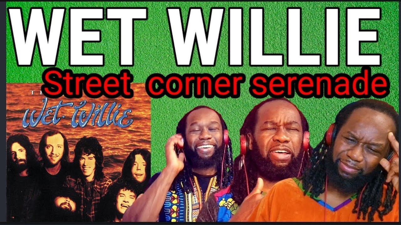 Wow! WET WILLIE - Street corner serenade REACTION - First time hearing