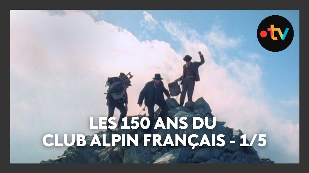 Les 150 ans du Club Alpin Fran&ccedil;ais - &eacute;pisode 1/5