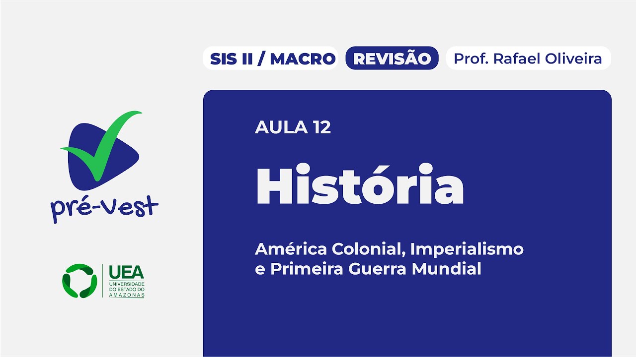 HIST - SIS 2/MACRO - REVISÃO - 2025 - AULA 12: América Colonial, Imperialismo e 1° Guerra Mundial