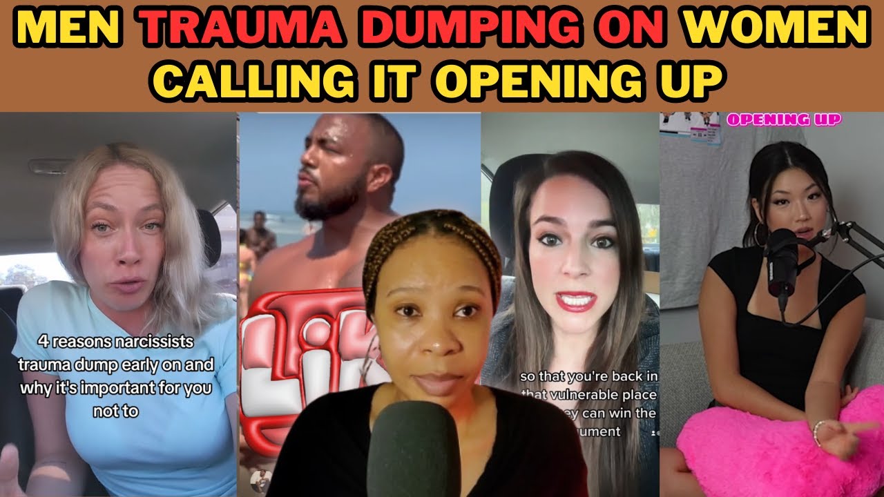 MEN TRAUMA DUMPING ON WOMEN CALLING IT BEING VULNERABLE AND OPENING UP