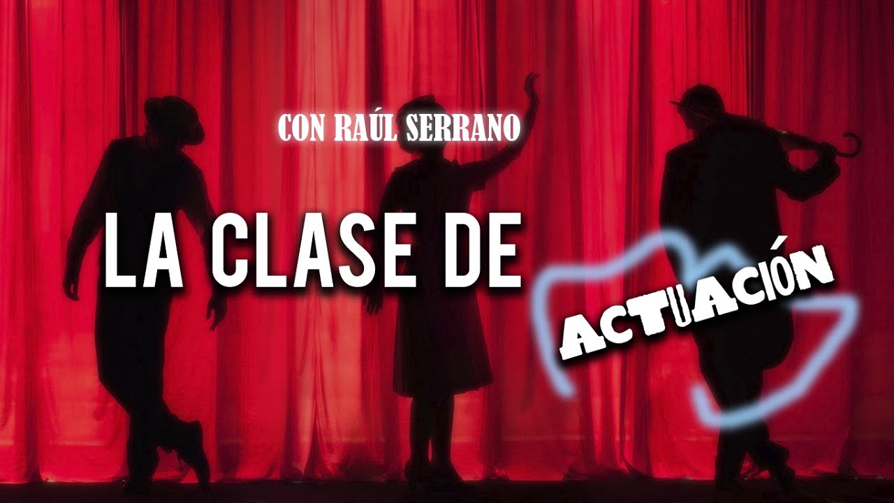 La Clase de actuaci&oacute;n con Ra&uacute;l Serrano