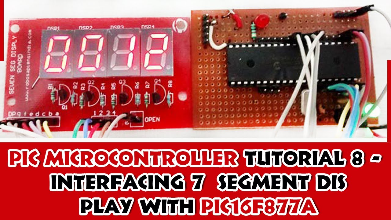 PIC Microcontroller Tutorial 8 - Interfacing 7 segment display with PIC16F877A