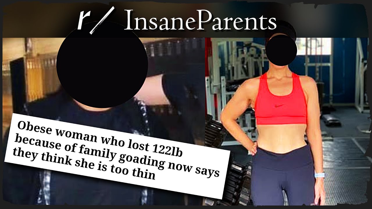 r/InsaneParents - TOO FAT!... NOW UR TOO THIN!