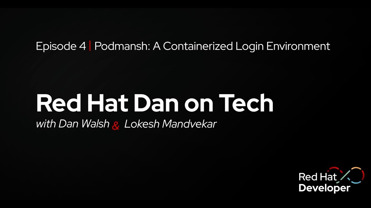 Red Hat Dan on Tech: Episode 4 - Podmansh: A Containerized Login Environment