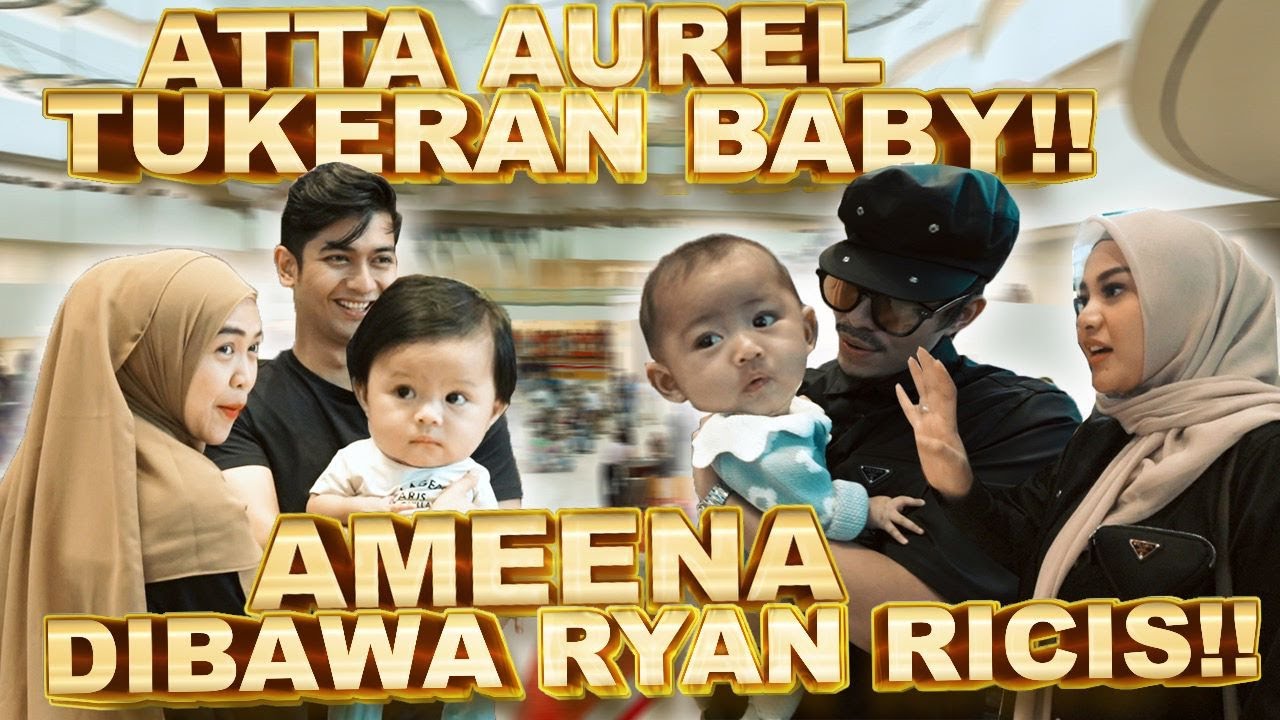 ATTA AUREL Tukeran Baby!! AMEENA Dibawa Ryan Ricis!!