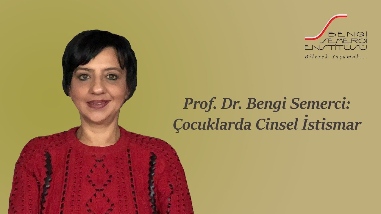 Prof. Dr. Bengi Semerci: &Ccedil;ocuklarda Cinsel İstismar