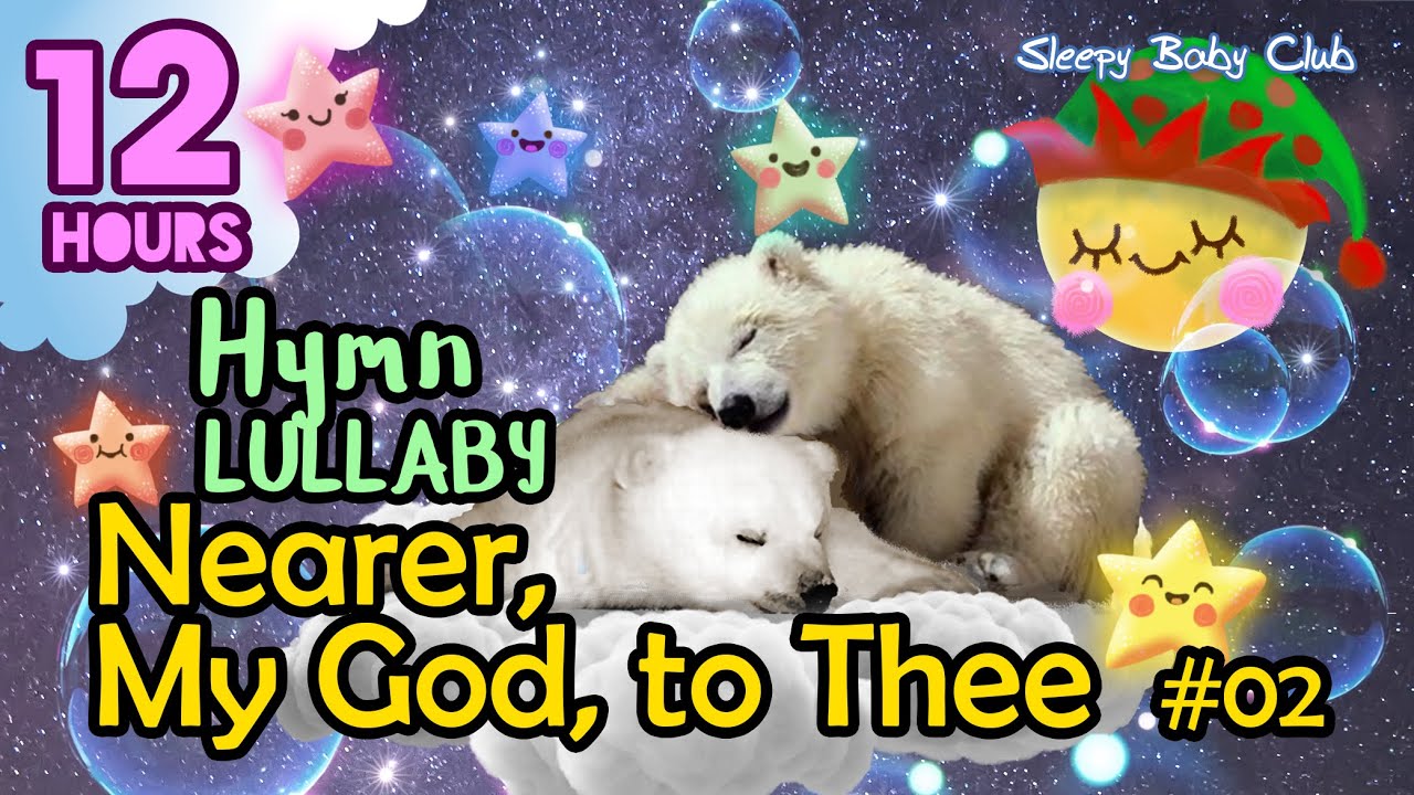 🟡 Nearer, My God, to Thee #02 ♫ Hymn Relaxing Baby Lullabies ❤ Soothing Relaxing Music for Bedtime