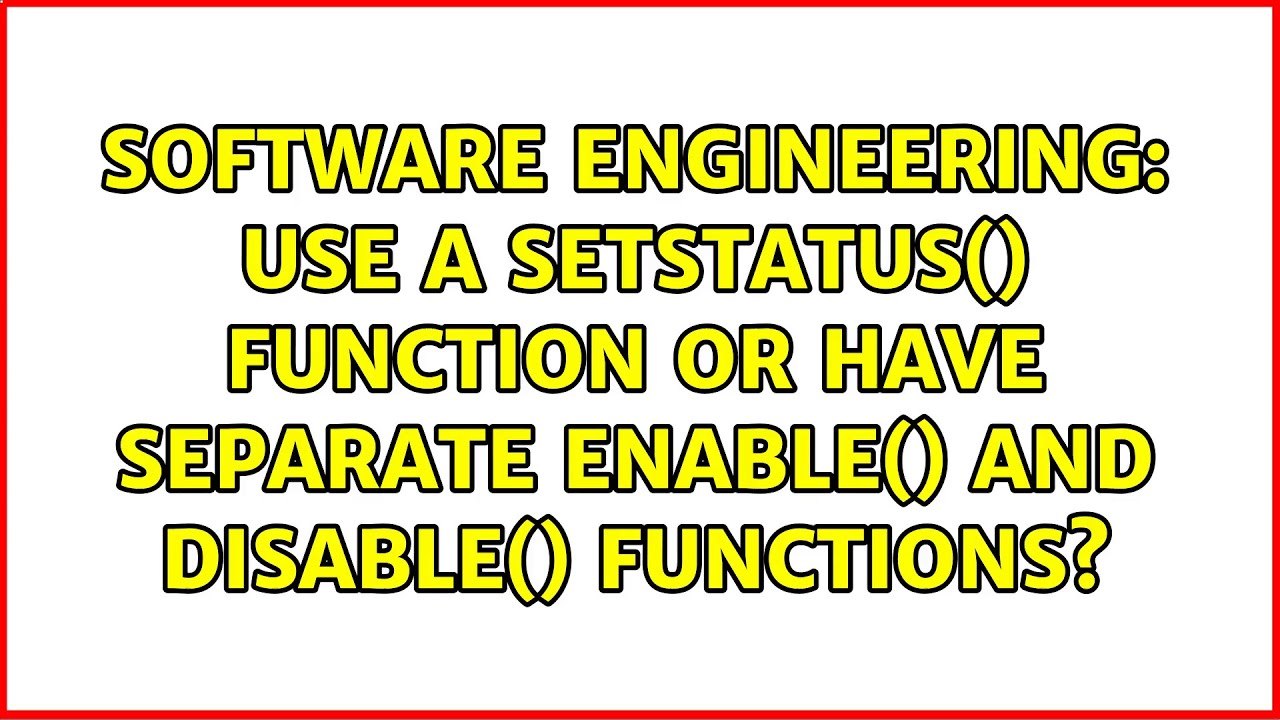 Use a setStatus($arg) function or have separate enable() and disable() functions?