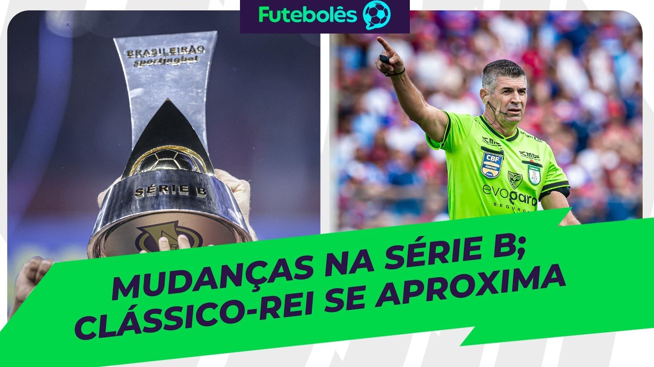 MUDANÇAS NA SÉRIE B | CLÁSSICO-REI SE APROXIMA | FUTEBOLÊS 05/02/26