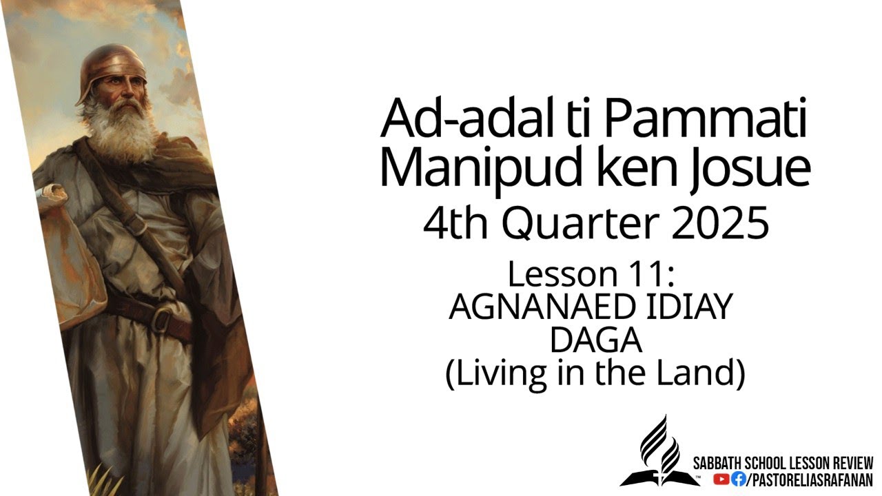 Sabbath School Lesson Review 4th Quarter 2025 Lesson 11: AGNANAED IDIAY DAGA (Living in the Land)