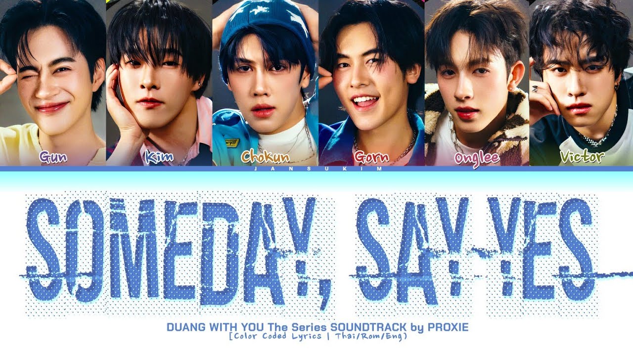 PROXIE Someday, Say Yes (Duang With You TS Soundtrack) Lyrics (Color Coded Lyrics)