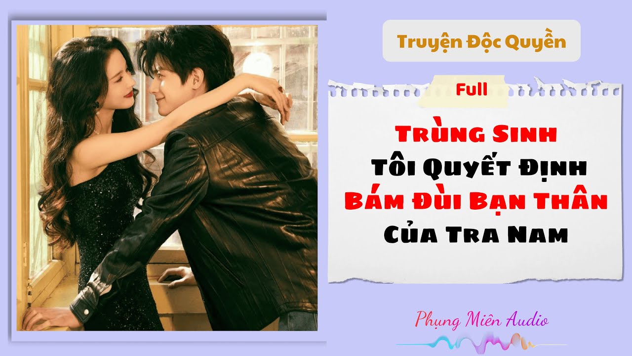 [Truyện Audio] | Trùng Sinh Tôi Quyết Định Bám Đùi Bạn Thân Của Tra Nam | Phụng Miên Audio #audio