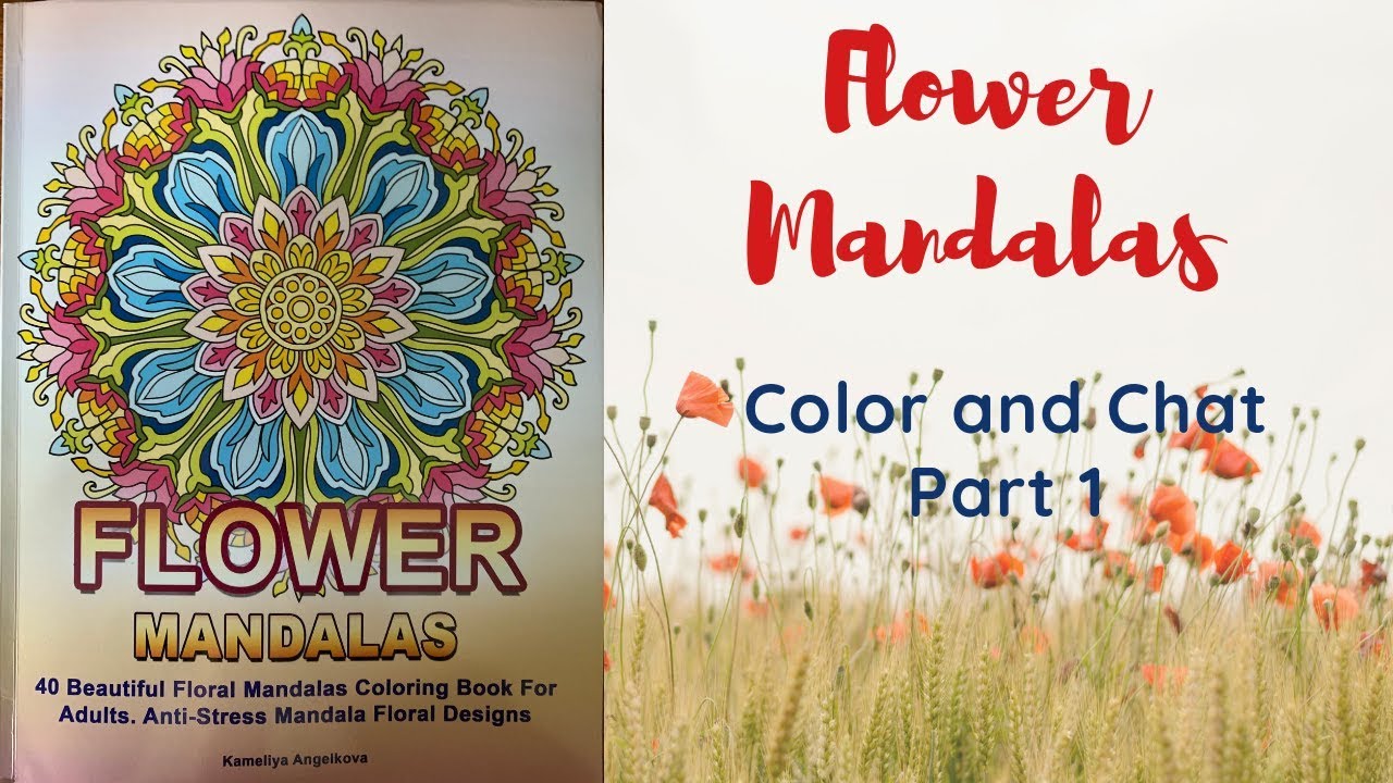 Flower Mandalas - Color and Chat - Part 1
