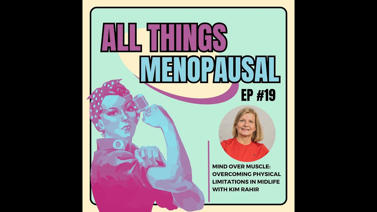 Mind Over Muscle: Overcoming Physical Limitations in Midlife with Kim Rahir