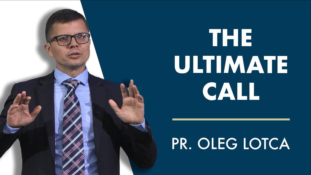 The Ultimate Call | Pr. Oleg Lotca