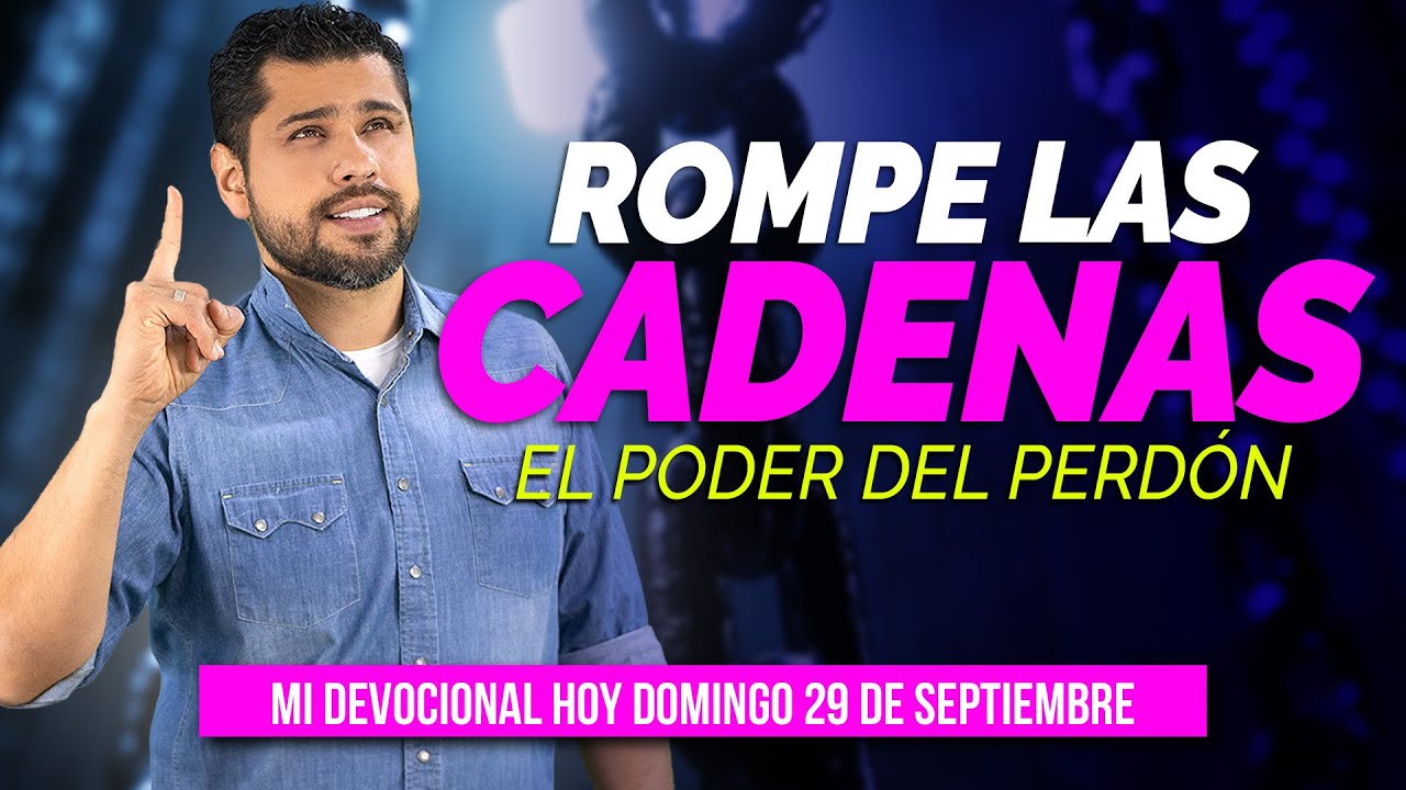 MI DEVOCIONAL HOY DOMINGO 29 DE SEPTIEMBRE 2024 - ROMPE CADENAS, EL PODER DEL PERDÓN (EFESIOS 4,32)