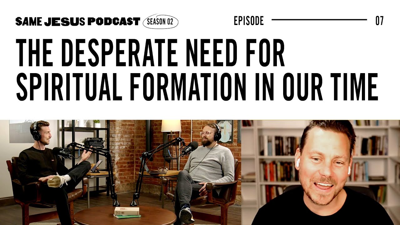 Same Jesus Podcast | Episode 7: The desperate need for spiritual formation in our time