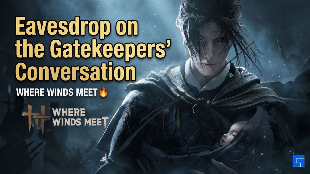 WHERE WINDS MEET 🔥 Eavesdrop on the Gatekeepers&rsquo; Conversation | FULL Mission Walkthrough & Secrets