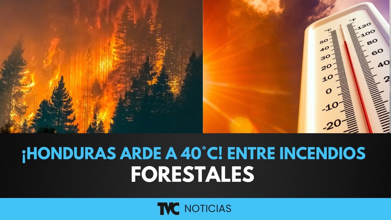 ¡Honduras arde a 40°C! Entre incendios forestales y la amenaza de un 