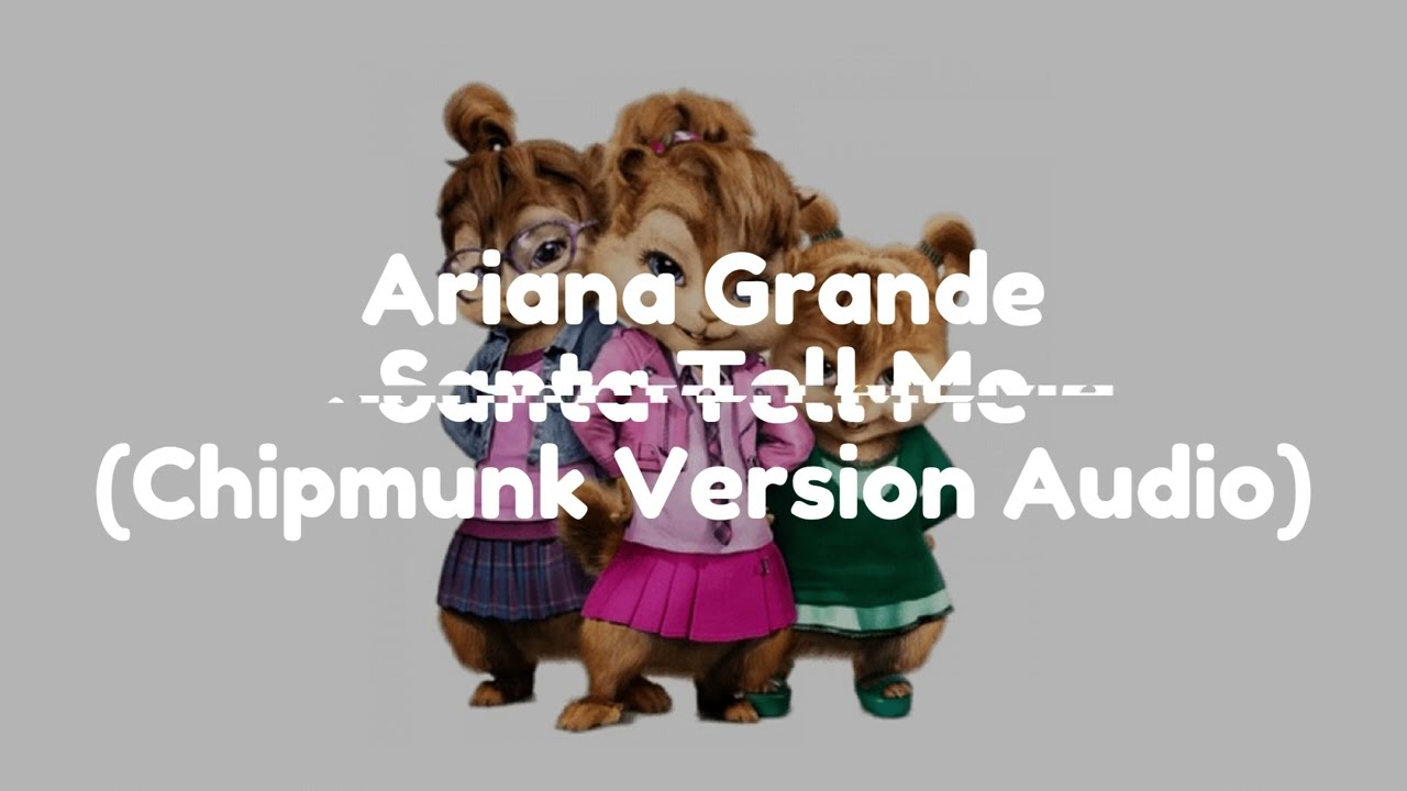 Ariana Grande - Santa Tell Me (Chipmunk Version Audio)