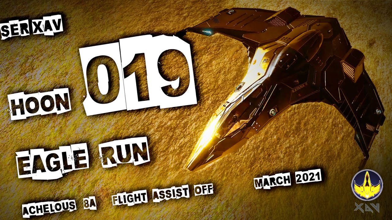 HOON 019  |   EAGLE RUN  |  CMDR  SER XAV  |  ACHELOUS  8A  |  Flight Assist Off |  Elite Dangerous