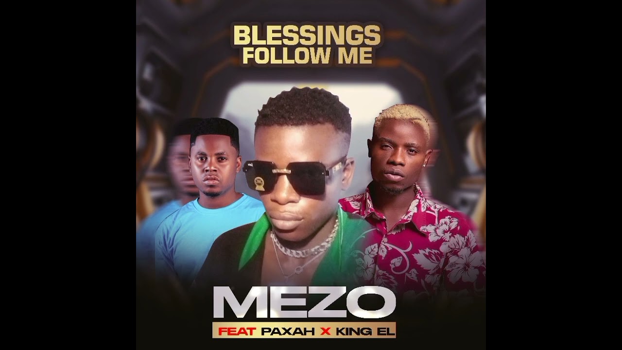 Mezo ft paxah x king el blessings follow me