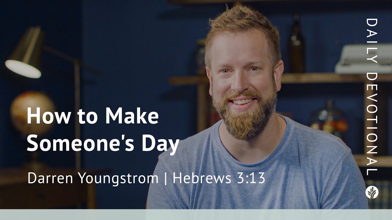 How to Make Someone’s Day | Hebrews 