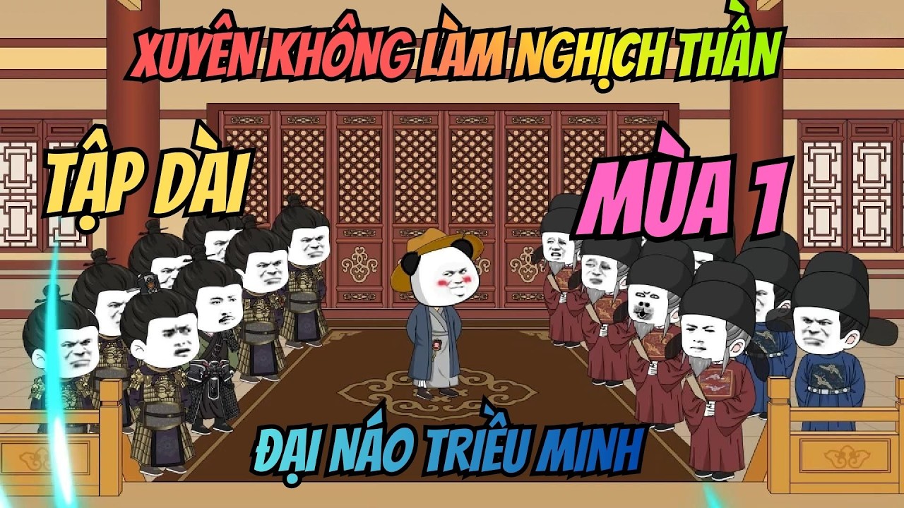 (Mùa 1) Xuyên Không Làm Nghịch Thần: Đại Náo Triều Minh | Meohana93